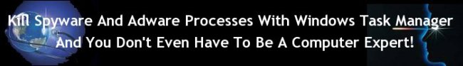 Kill Spyware and Adware processes with Windows Task Manager